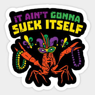 It Aint Gonna Suck Itself Crawfish Funny Mardi Gras Sticker